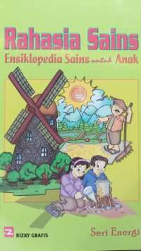 Rahasia sains ensiklopedia sains untuk anak ( Seri Energi )